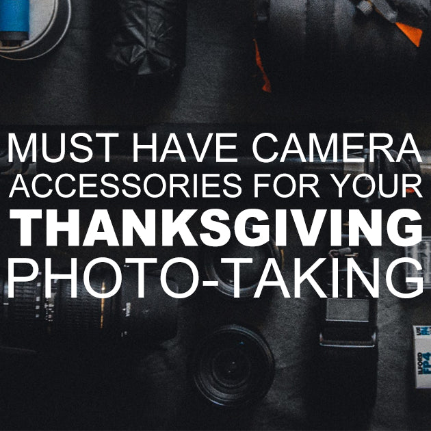 Must Have Camera Accessories for Your Thanksgiving Photo-Taking
