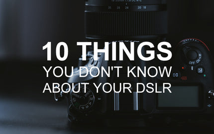 10 things You Don’t Know About Your DSLR