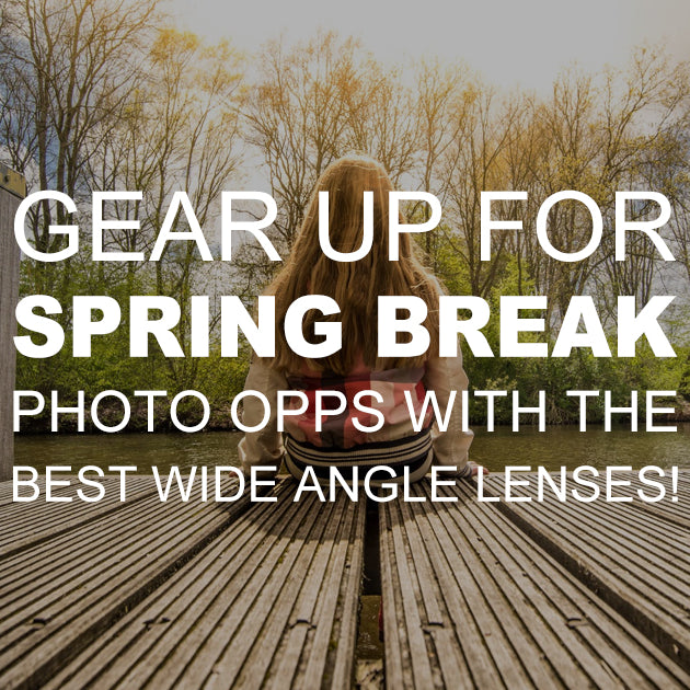 Gear Up for Spring Break Photo Opps with the Best Wide Angle Lenses!