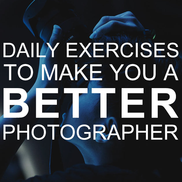 Daily Exercises to make you a better photographer