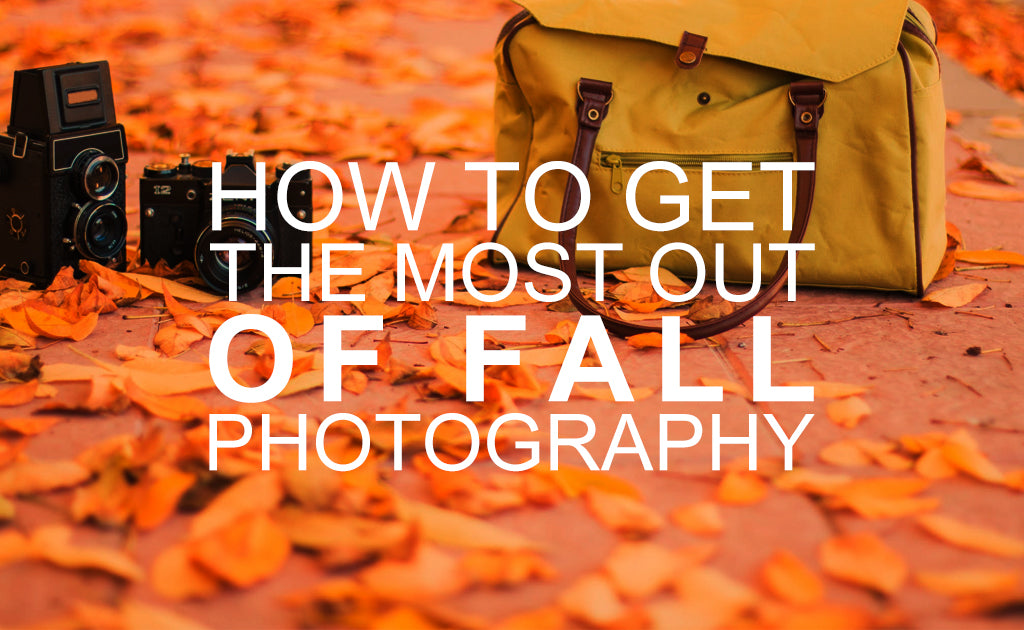 How to get the most out of Fall Photography