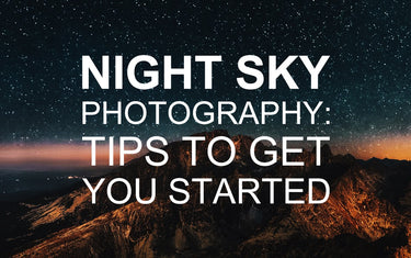 Night Sky Photography: Tips to Get You Started