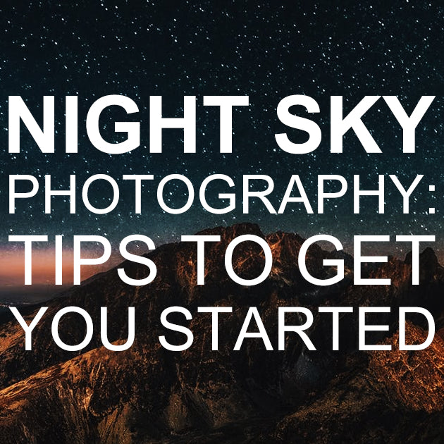 Night Sky Photography: Tips to Get You Started