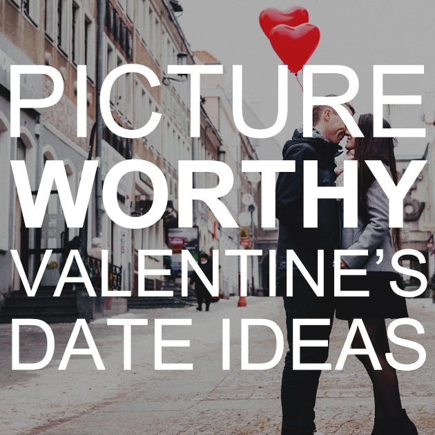 Picture Worthy Valentine’s Date Ideas