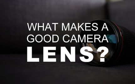What Makes a Good Camera Lens?