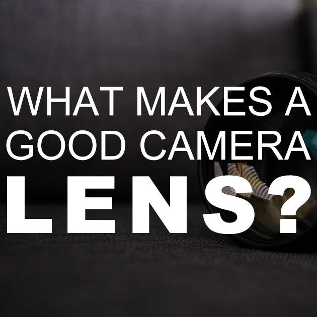 What Makes a Good Camera Lens?