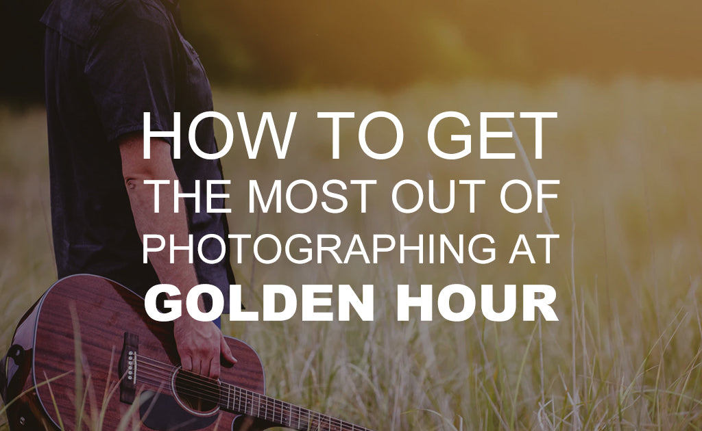How to Get the Most Out of Photographing at Golden Hour