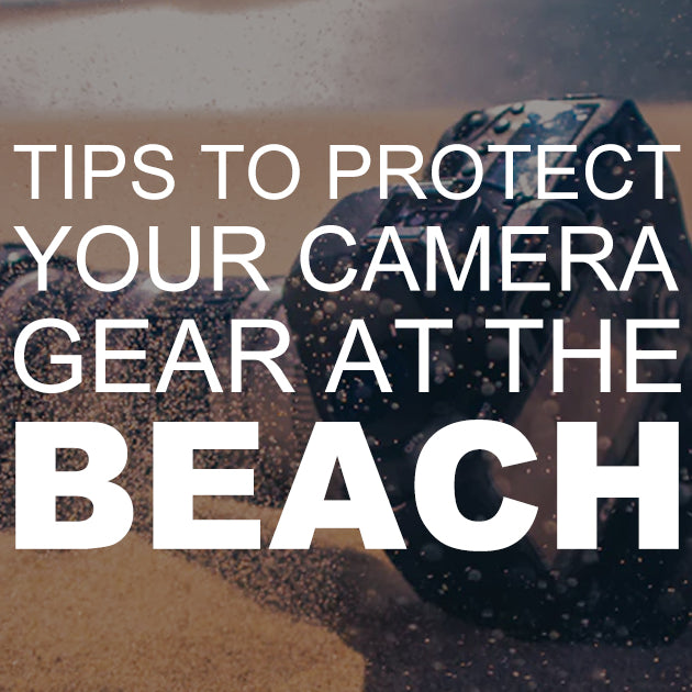 Tips to Protect Your Camera Gear at the Beach