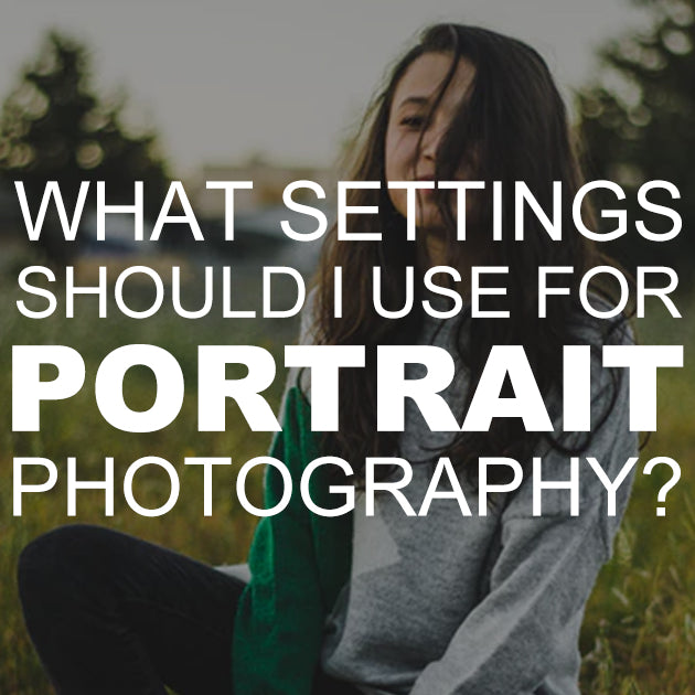 What Settings Should I Use for Portrait Photography?