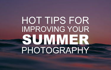Hot Tips for Improving Your Summer Photography