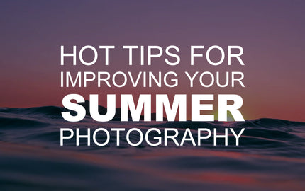 Hot Tips for Improving Your Summer Photography