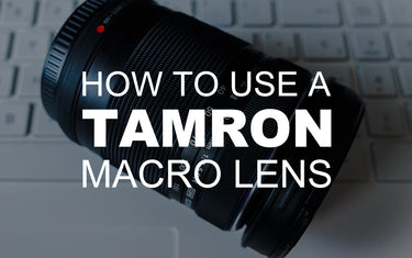 How to Use a Tamron Macro Lens