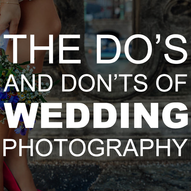 The Do’s and Don’ts of Wedding Photography