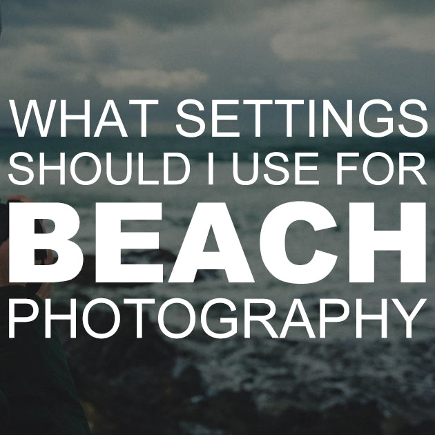 What Settings Should I Use for Beach Photography