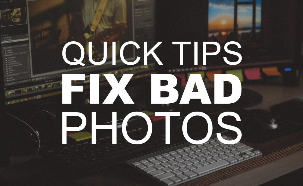 Quick Tips Fix Bad Photos