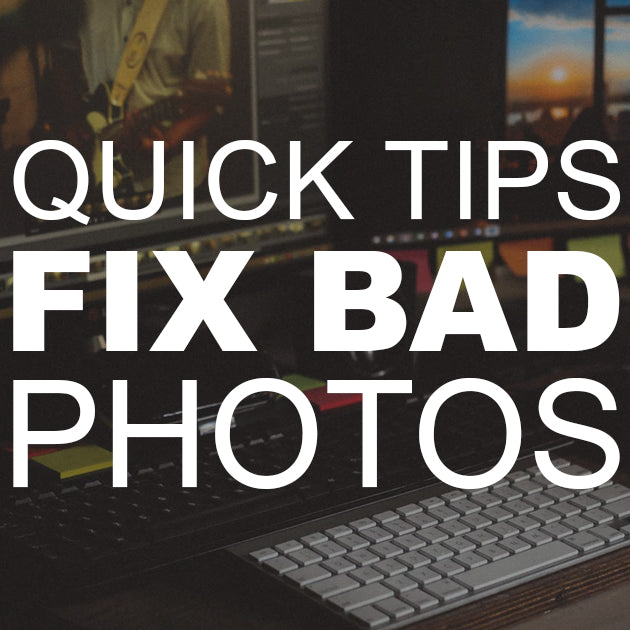 Quick Tips Fix Bad Photos