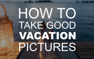How to Take Good Vacation Pictures