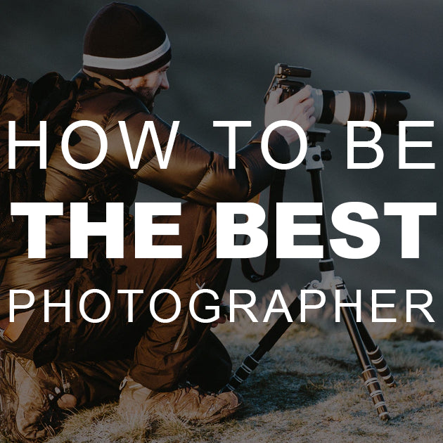 How to Be the Best Photographer
