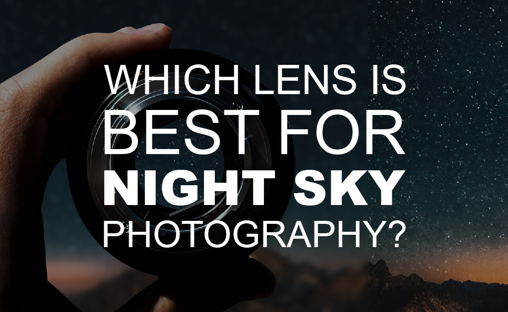 Which Lens is Best for Night Sky Photography? — Beach Camera