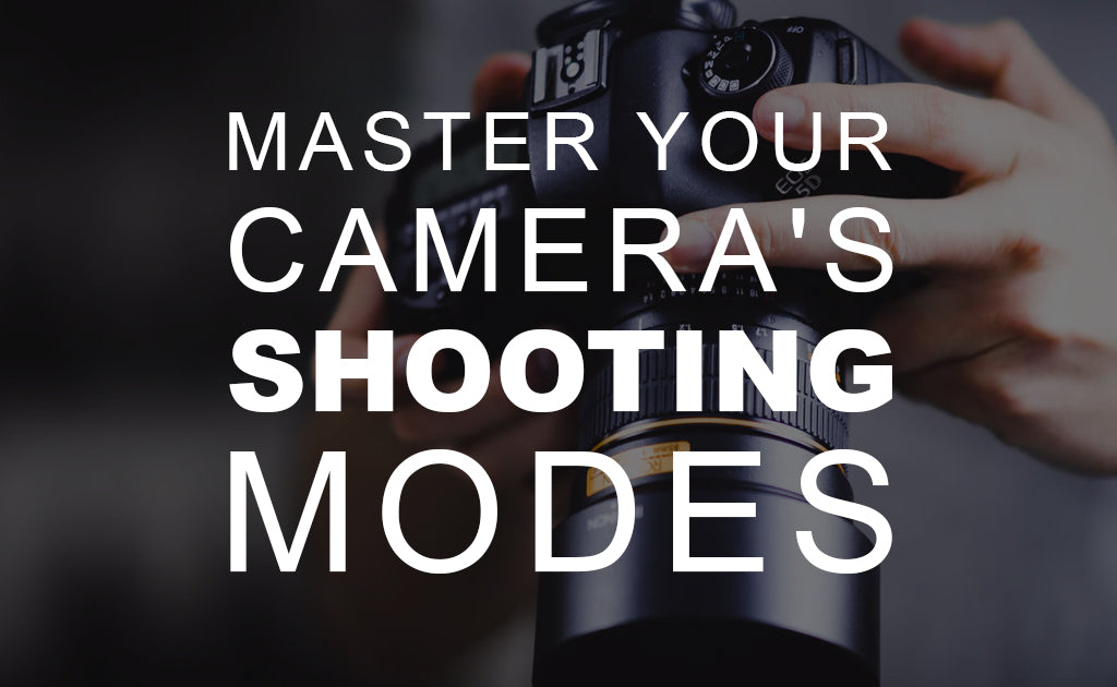 Master Your Camera’s Shooting Modes