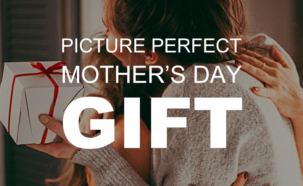 Picture Perfect Mother’s Day Gifts