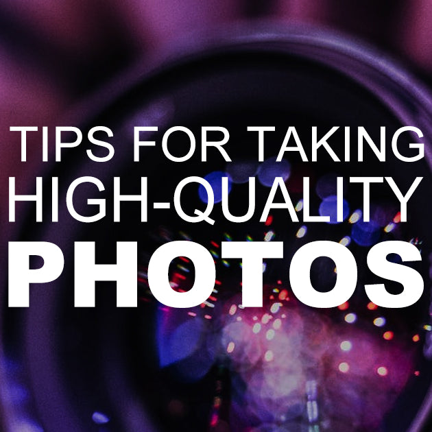 Tips for Taking High-Quality Photos