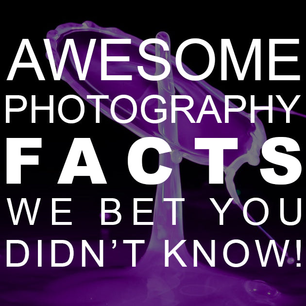 Awesome Photography Facts We Bet You Didn’t Know!