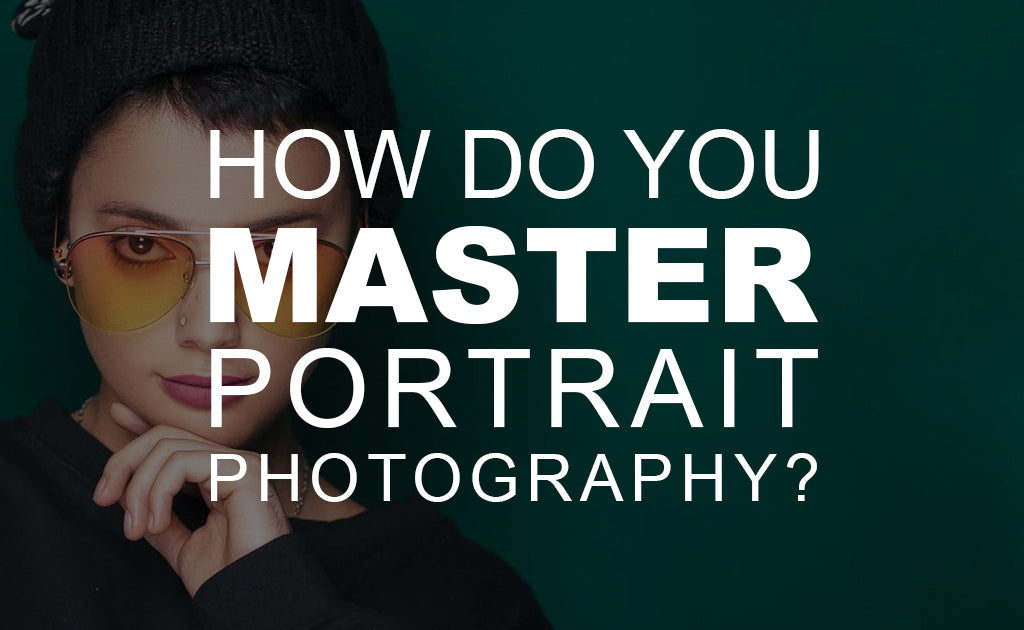 How Do You Master Portrait Photography?