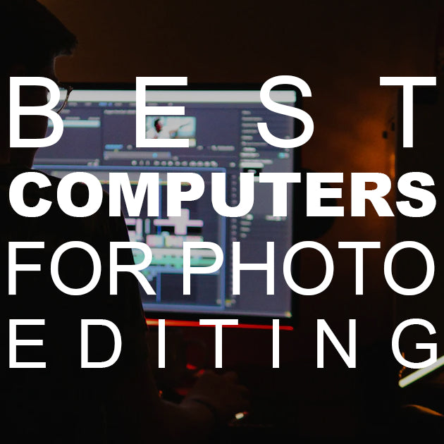 Best Computers for Photo Editing