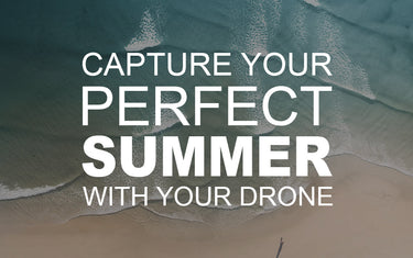 Capture Your Perfect Summer with Your Drone