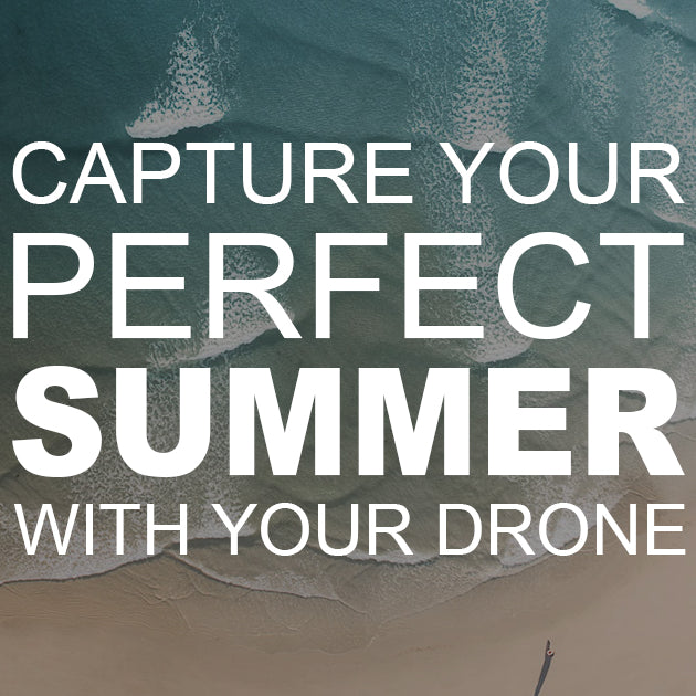 Capture Your Perfect Summer with Your Drone