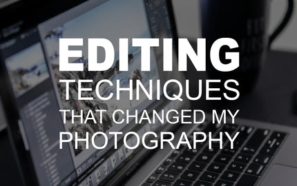 Editing Techniques that Changed My Photography