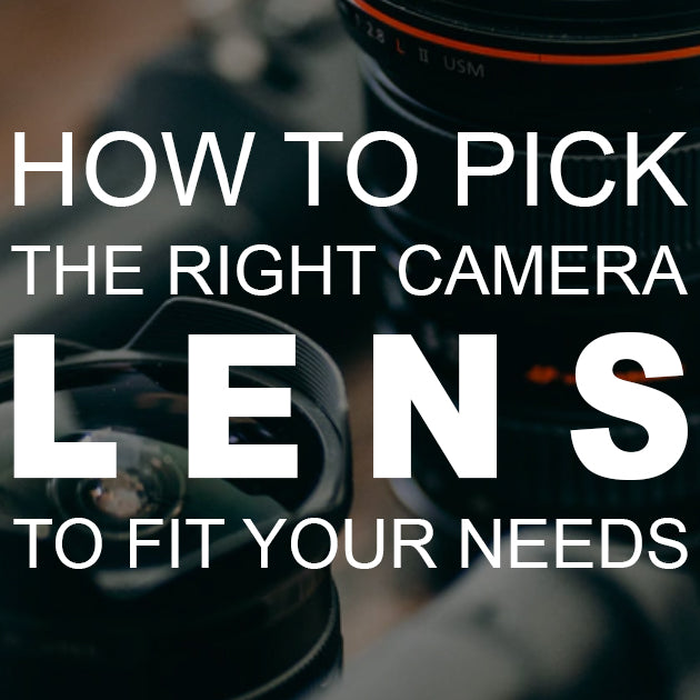 How to Pick the Right Camera Lens to Fit Your Needs