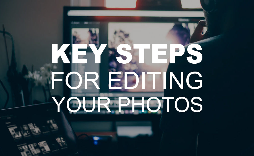 Key Steps for Editing Your Photos