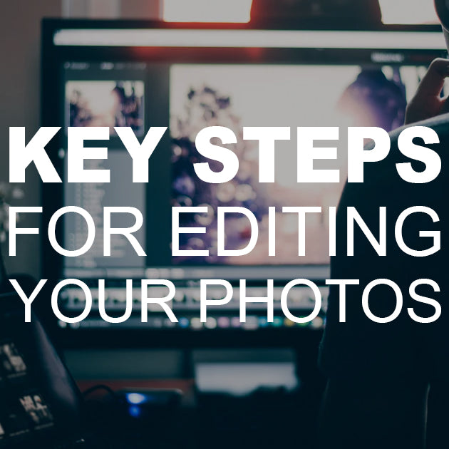 Key Steps for Editing Your Photos