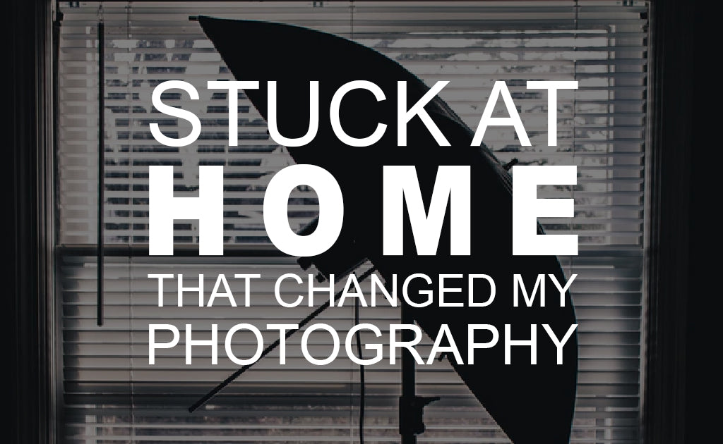 Stuck at Home Photography