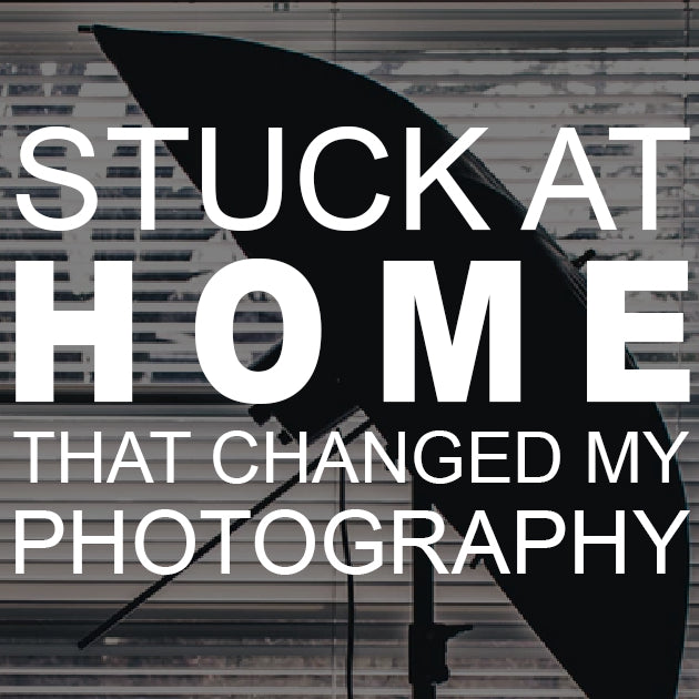 Stuck at Home Photography