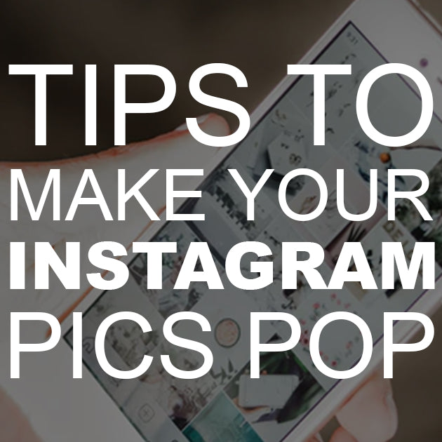 Tips to Make Your Instagram Pics Pop