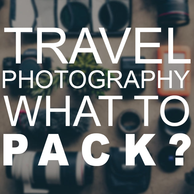 Travel Photography- What to Pack?