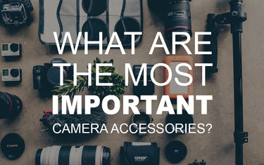 What are the Most Important Camera Accessories?