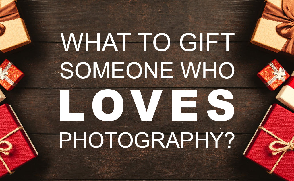 What to Gift Someone Who Loves Photography?