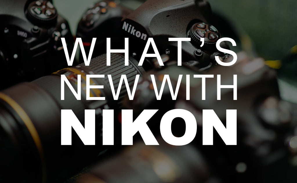 What’s New with Nikon