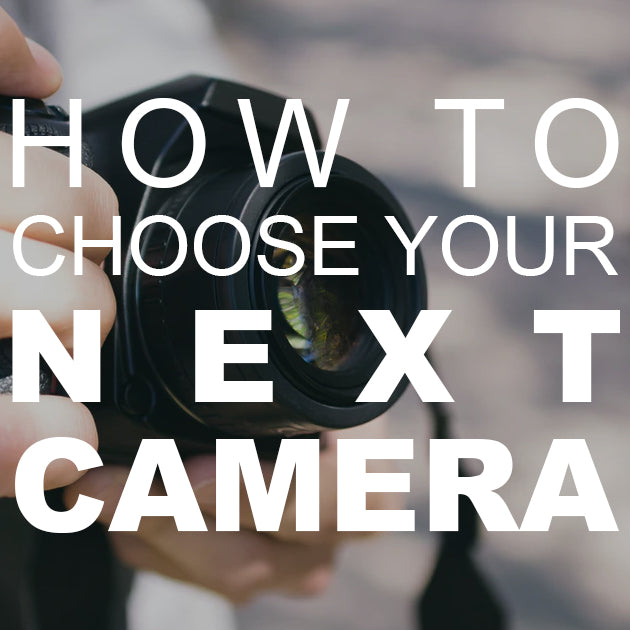 How to Choose Your Next Camera