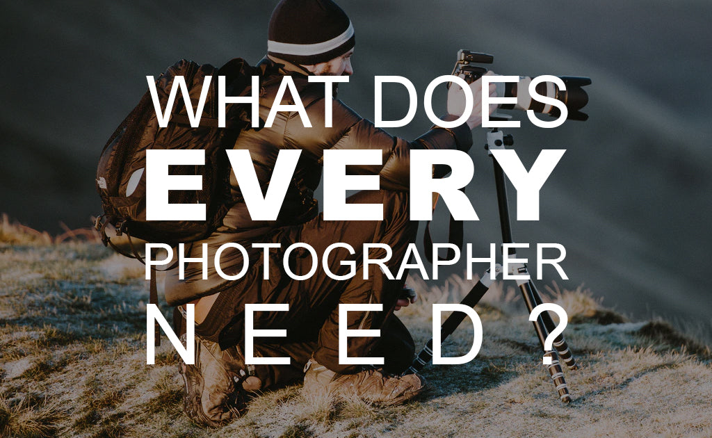 What Does Every Photographer Need?