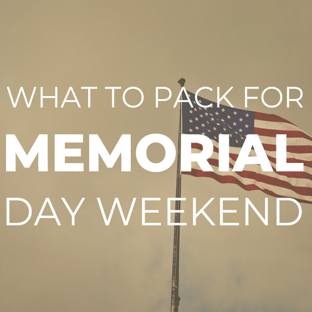 What to Pack for Memorial Day Weekend