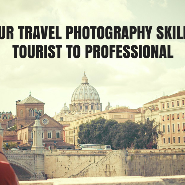 5 Steps to Take Your Travel Photography Skills from Tourist to Professional