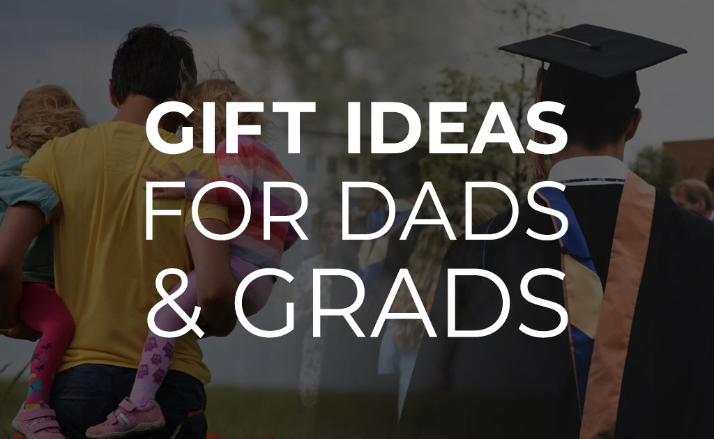 Gift Ideas for Dads & Grads