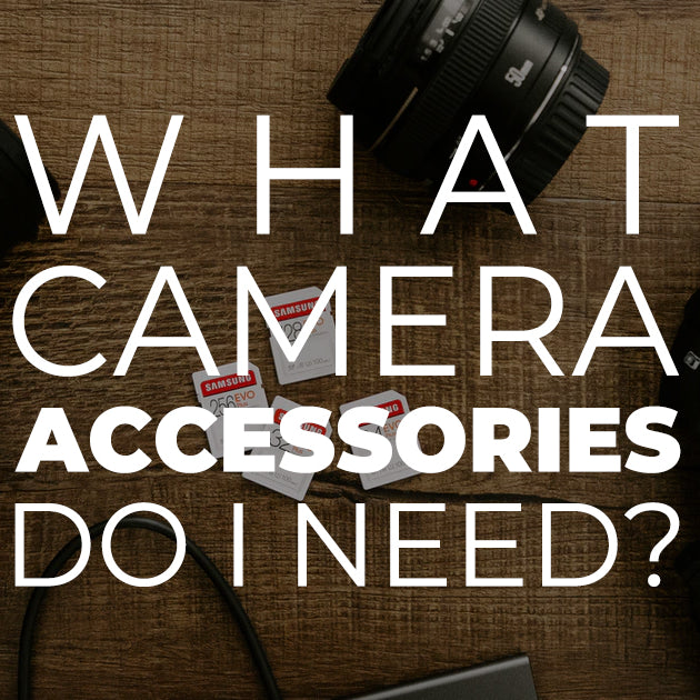What Camera Accessories Do I Need?