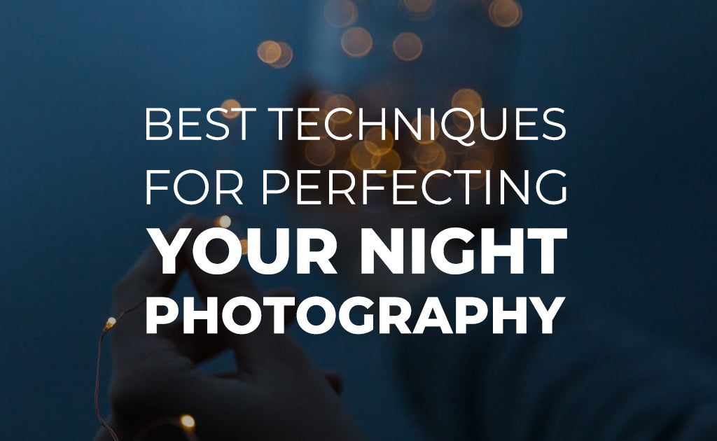 Best Techniques for Perfecting Your Night Photography