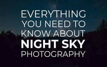 Everything You Need to Know About Night Sky Photography